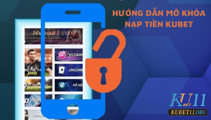 Mở khóa nạp tiền Kubet chỉ với 4 bước cơ bản