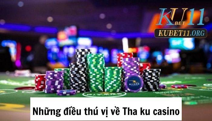 Những điều thú vị về Tha ku casino