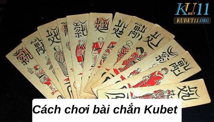 Cách chơi bài chắn Kubet chọn lọc chuẩn nhất 2023