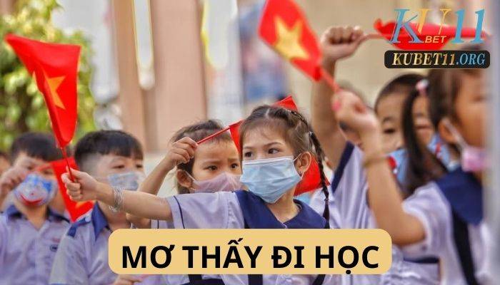 Mơ thấy đi học điềm dữ hay điềm lành